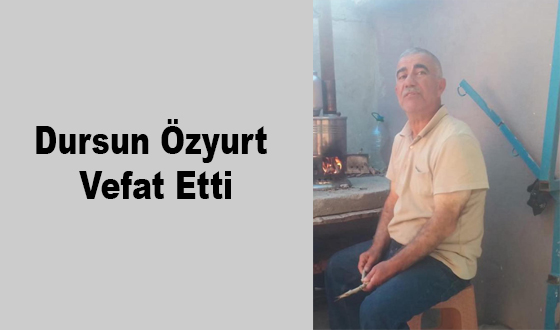 Dursun Özyurt Vefat Etti