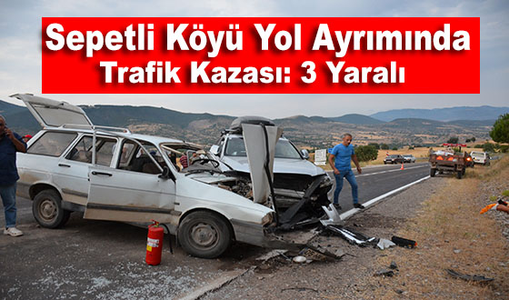 Sepetli Köyü Yol Ayrımında Trafik Kazası: 3 Yaralı