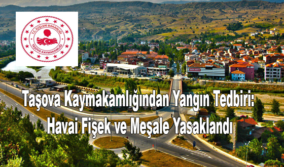 Taşova Kaymakamlığından Yangın Tedbiri: Havai Fişek ve Meşale Yasaklandı