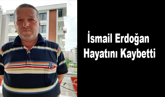 İsmail Erdoğan Hayatını Kaybetti