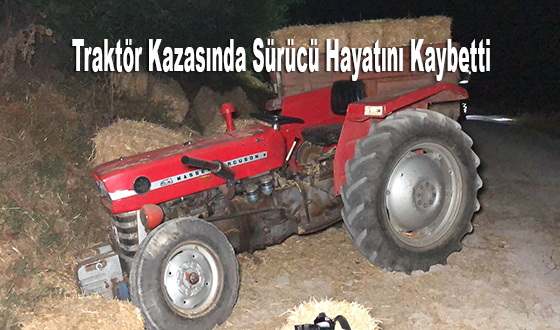Traktör Kazasında Sürücü Hayatını Kaybetti