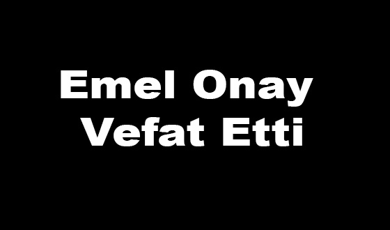 Emel Onay Vefat Etti