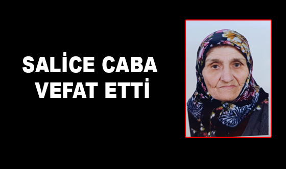 SALİCE CABA VEFAT ETTİ