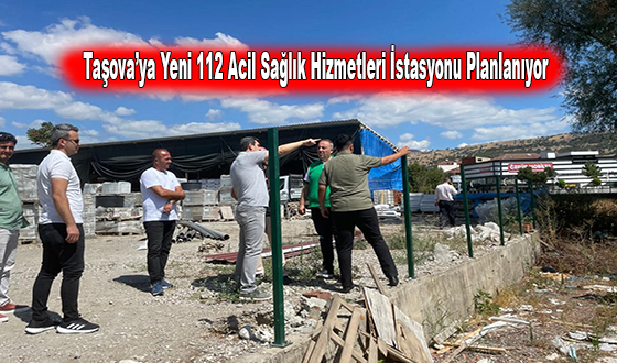 Taşova’ya Yeni 112 Acil Sağlık Hizmetleri İstasyonu Planlanıyor