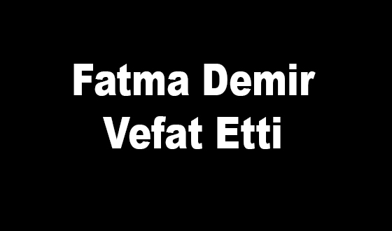  Fatma Demir Vefat Etti