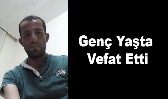 Genç Yaşta Vefat Etti