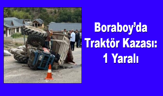 Boraboy’da Traktör Kazası: 1 Yaralı