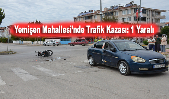 Yemişen Mahallesi’nde Trafik Kazası: 1 Yaralı