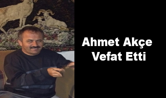 Ahmet Akçe Vefat Etti