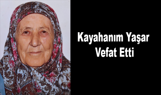 Kayahanım Yaşar Vefat Etti