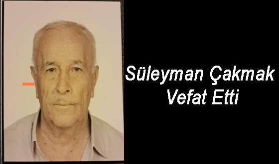 Süleyman Çakmak Vefat Etti
