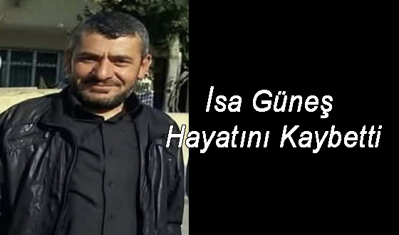 İsa Güneş Hayatını Kaybetti
