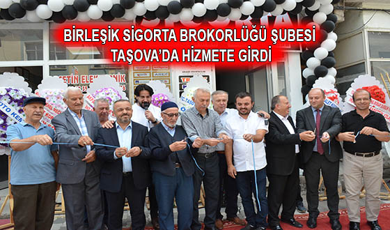 BİRLEŞİK SİGORTA BROKORLÜĞÜ ŞUBESİ TAŞOVA’DA HİZMETE GİRDİ
