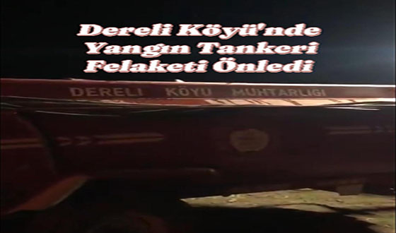 Dereli Köyü'nde Yangın Tankeri Felaketi Önledi