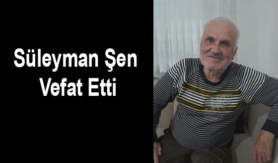Süleyman Şen Vefat Etti