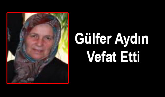 Gülfer Aydın Vefat Etti