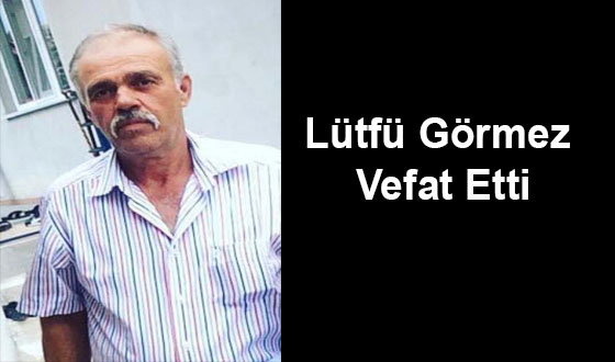 Lütfü Görmez Vefat Etti