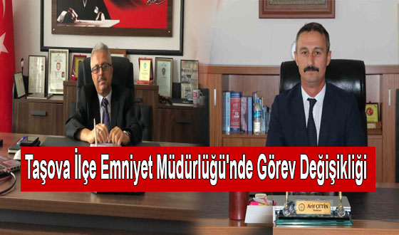 Taşova İlçe Emniyet Müdürlüğü'nde Görev Değişikliği