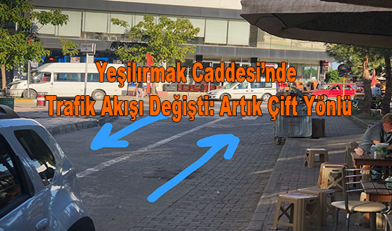 Yeşilırmak Caddesi’nde Trafik Akışı Değişti: Artık Çift Yönlü