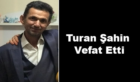 Turan Şahin Vefat Etti