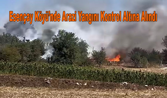 Esençay Köyü’nde Arazi Yangını Kontrol Altına Alındı