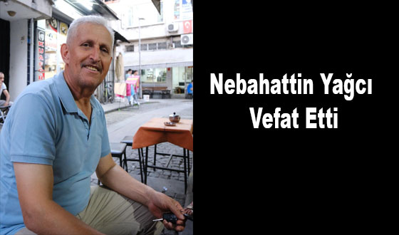 Nebahattin Yağcı Vefat Etti