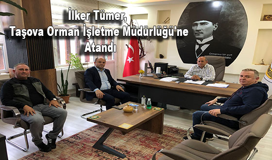 İlker Tümer, Taşova Orman İşletme Müdürlüğü'ne Atandı