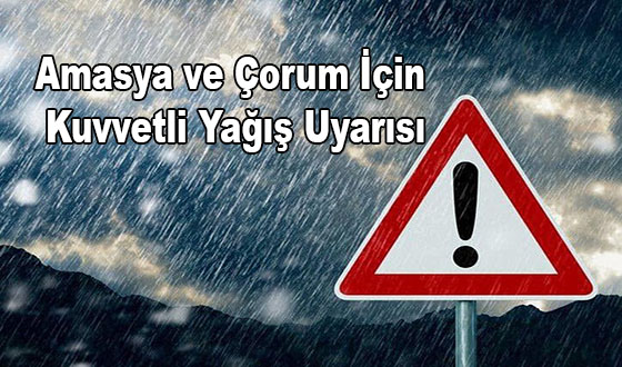 Amasya ve Çorum İçin Kuvvetli Yağış Uyarısı