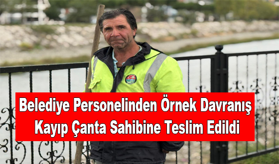 Belediye Personelinden Örnek Davranış: Kayıp Çanta Sahibine Teslim Edildi