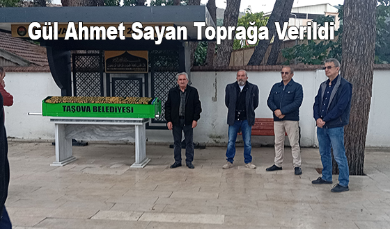 Gül Ahmet Sayan Toprağa Verildi