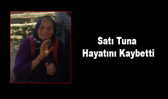 Satı Tuna Hayatını Kaybetti