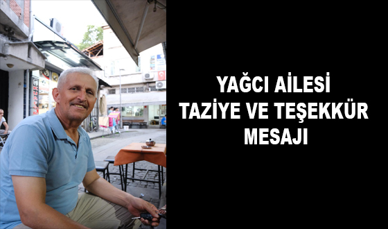 YAĞCI AİLESİ TAZİYE VE TEŞEKKÜR MESAJI