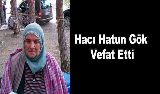 Hacı Hatun Gök Vefat Etti