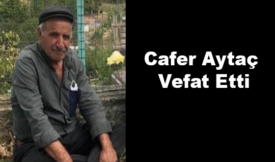 Cafer Aytaç Vefat Etti