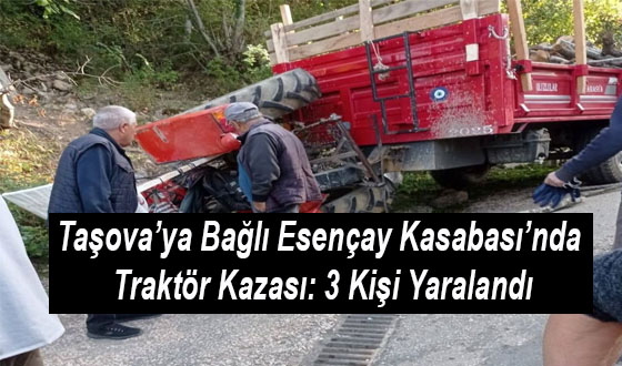 Taşova’ya Bağlı Esençay Kasabası’nda Traktör Kazası: 3 Kişi Yaralandı