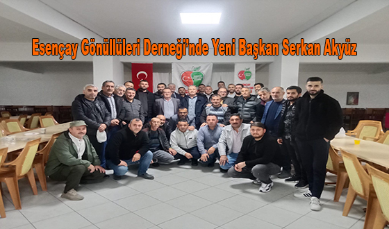 Esençay Gönüllüleri Derneği’nde Yeni Başkan Serkan Akyüz