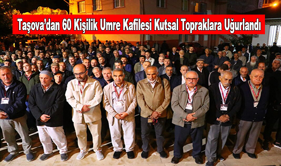 Taşova’dan 60 Kişilik Umre Kafilesi Kutsal Topraklara Uğurlandı