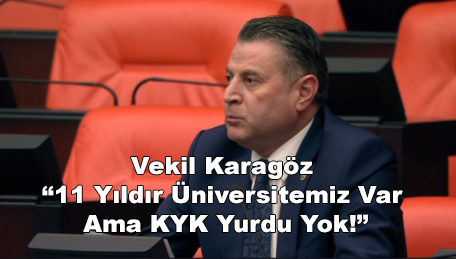Vekil Karagöz “11 Yıldır Üniversitemiz Var Ama KYK Yurdu Yok!”