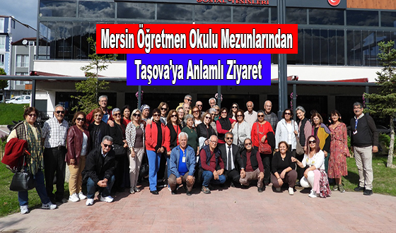 Mersin Öğretmen Okulu Mezunlarından Taşova’ya Anlamlı Ziyaret