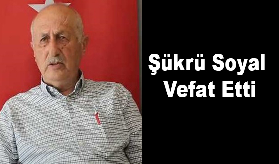 Şükrü Soyal Vefat Etti