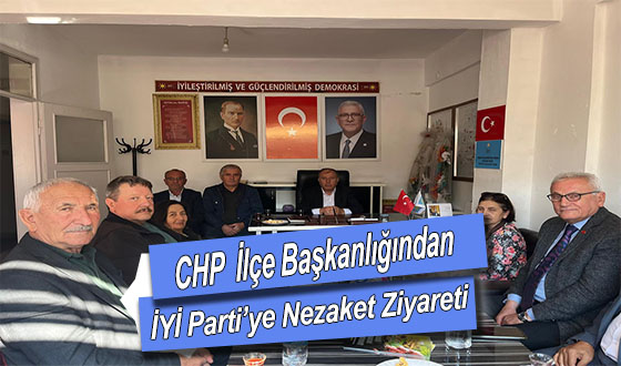CHP İlçe Başkanlığından İYİ Parti’ye Nezaket Ziyareti