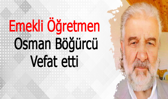 Emekli Öğretmen Osman Böğürcü Vefat Etti