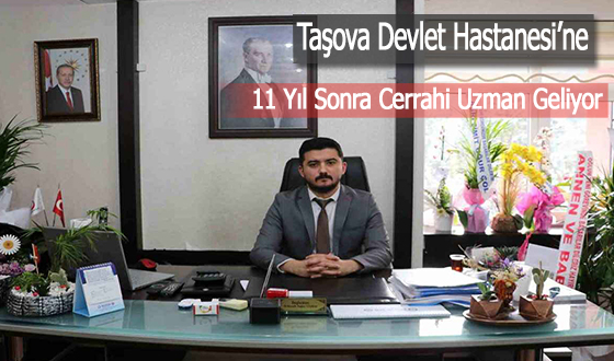 Taşova Devlet Hastanesi’ne 11 Yıl Sonra Cerrahi Uzman Geliyor