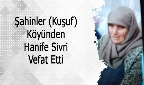 Şahinler (Kuşuf) Köyünden Hanife Sivri Vefat Etti