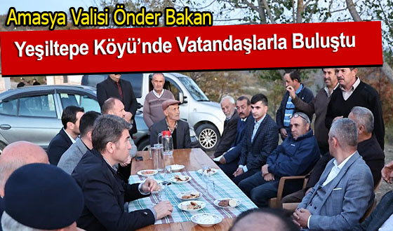 Amasya Valisi Önder Bakan Yeşiltepe Köyü’nde Vatandaşlarla Buluştu