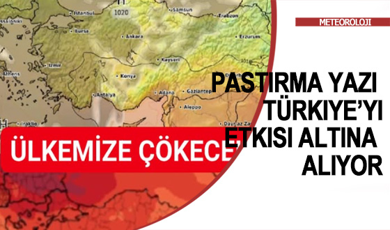 Pastırma Yazı Türkiye’yi Etkisi Altına Alıyor