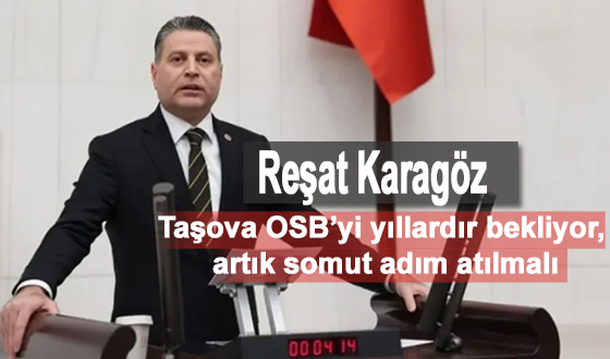 Reşat Karagöz: “Taşova OSB’yi yıllardır bekliyor, artık somut adım atılmalı”