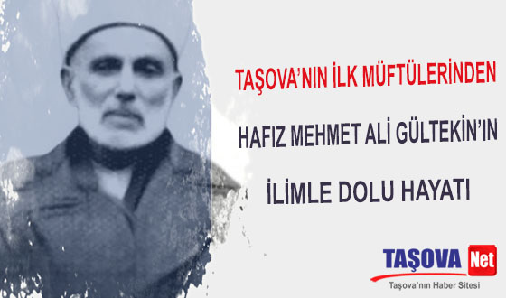 Taşova’nın İlk Müftülerinden Hafız Mehmet Ali Gültekin’in İlimle Dolu Hayatı