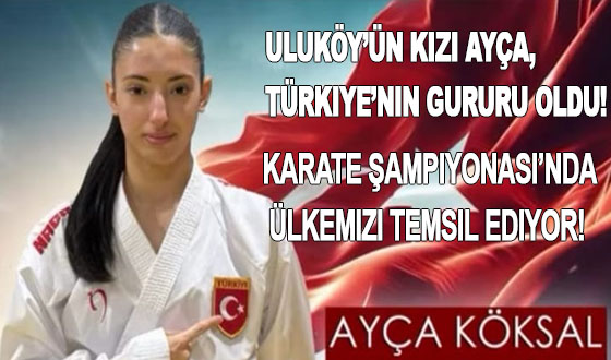 Uluköy’ün Kızı Ayça, Türkiye’nin Gururu Oldu! Karate Şampiyonası’nda Ülkemizi Temsil Ediyor!