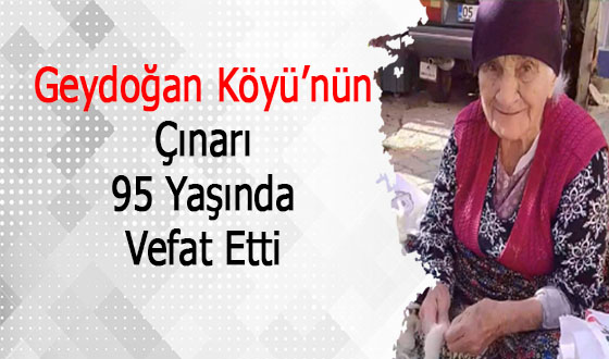 Geydoğan Köyü Çınarı 95 Yaşında Vefat Etti